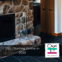 Own It! 250 | Starting Online in 2020