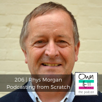 Own It! 206 | Rhys Morgan: Podcasting from Scratch