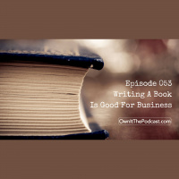Own It! 053 | Writing A Book Is Good For Business