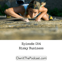 Own It! 054 | Risky Business