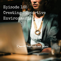 Own It! 165 | Creating Supportive Environments