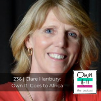 Own It! 236 | Clare Hanbury: Own It! Goes to Africa