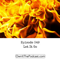 Own It! 049 | Let It Go