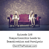 Own It! 126 | Comparisonitis Leads to Demotivation and Paralysis