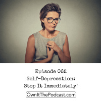 Own It! 062 | Self-Deprecation: Stop It Immediately!