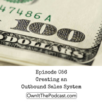 Own It! 056 | Creating an Outbound Sales System