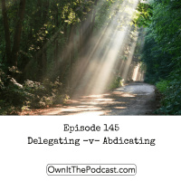 Own It! 145 | Delegating -v- Abdicating