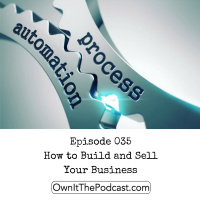 Own It! 035 | How to Build and Sell Your Business