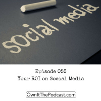 Own It! 058 | Your ROI on Social Media