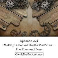Own It! 074 | Multiple Social Media Profiles – the Pros and Cons