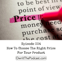 Own It! 004 | How To Choose The Right Price For Your Product