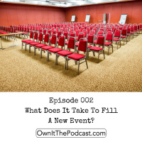 Own It! 002 | What Does It Take To Fill A New Event?
