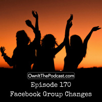 Own It! 170 | Facebook Group Changes