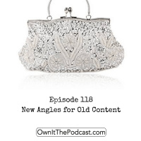 Own It! 118 | New Angles for Old Content