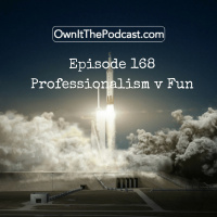 Own It! 168 | Professionalism v Fun