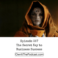 Own It! 057 | The Secret Key to Business Success