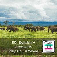 Own It! Episode 183 Building A Community: Why, How And Where