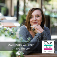 Own It! 202 | Paula Gardner: Chaos Theory