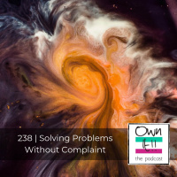 Own It! 238 | Solving Problems Without Complaint