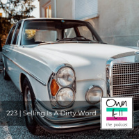 Own It! 223 | Selling Is A Dirty Word