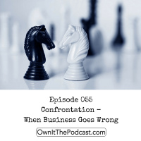 Own It! 055 | Confrontation – When Business Goes Wrong