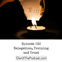 Own It! 033 | Delegation, Training and Trust