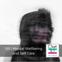 Own It! 195 | Mental Wellbeing and Self Care