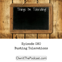 Own It! 080 | Busting Tolerations