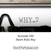 Own It! 099 | Start With Why