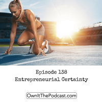 Own It! 138 | Entrepreneurial Certainty