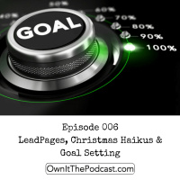 Own It! 006 | LeadPages, Christmas Haikus  Goal Setting