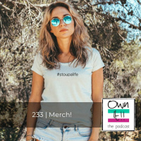 Own It! 233 | Merch!
