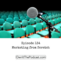 Own It! 134 | Marketing from Scratch