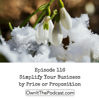 Own It! 116 | Simplify Your Business by Price or Proposition