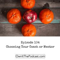 Own It! 104 | Choosing Your Coach or Mentor