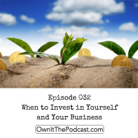 Own It! 032 | When to Invest in Yourself and Your Business