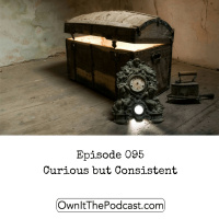 Own It! 095 | Curious but Consistent