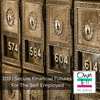 Own It! 203 | Secure Financial Futures For The Self-Employed