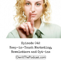 Own It! 042 | Keep-in-Touch Marketing, Newsletters and Opt-ins