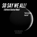 So Say We All: A Battlestar Galactica Podcast