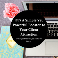 #77 A Simple Yet Powerful Booster to Your Client Attraction