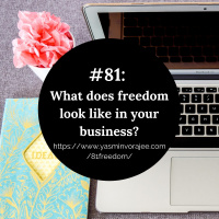 #81: What does freedom look like in your business?