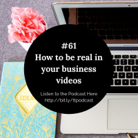 #61: How to be real in your business videos