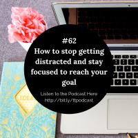 #62: How to stop getting distracted and stay focused to reach your goals