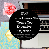 #50: How To Answer The Youre Too Expensive Objection