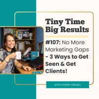 #107: No More Marketing Gaps - Get Seen  Get Clients