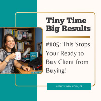 #105: This Stops Your Ready to Buy Clients From Buying
