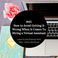 #65: How to Avoid Getting It Wrong When It Comes To Hiring a Virtual Assistant