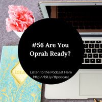 #56: Are You Oprah Ready?