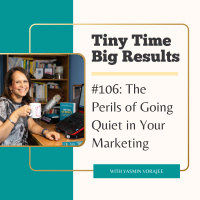 #106: The Perils of Going Quiet in Your Marketing - Why You Should Never Stop Marketing!
